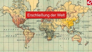 Erschließung der Welt
 