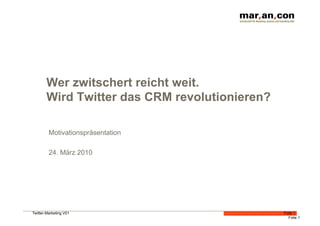 Wer zwitschert reicht weit.
        Wird Twitter das CRM revolutionieren?

         Motivationspräsentation

         24. März 2010




Twitter-Marketing V01                           Folie 1
                                                  Folie 1
 