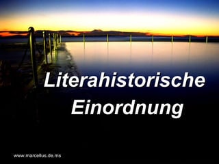 Literahistorische  Einordnung www.marcellus.de.ms 
