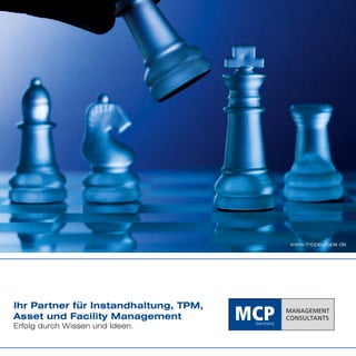 Ihr Partner für Instandhaltung, TPM,
Asset und Facility Management
Erfolg durch Wissen und Ideen.
www.mcpeurope.de
 