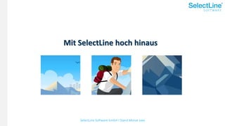 SelectLine Software GmbH I Stand Monat xxxx
Mit SelectLine hoch hinaus
 