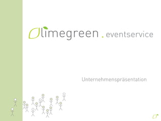 limegreen     eventservice




      Unternehmenspräsentation
 