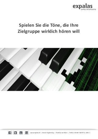 Spielen Sie die Töne, die Ihre
Zielgruppe wirklich hören will
www.expalas.de | Service Engineering | Frankfurt am Main | Telefon +49-69-71670771 | Seite 1
 