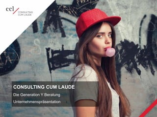 © 2015 Consulting cum laude GmbH | Unternehmenspräsentation 1
CONSULTING CUM LAUDE
Die Generation Y Beratung
Unternehmenspräsentation
 