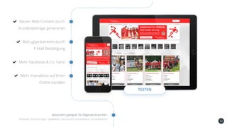 52
Neuen Web-Content durch
Kundenbeiträge generieren
Betrugsprävention durch
E-Mail Bestätigung
Mehr Facebook & Co. Fans!
Mehr Interaktion auf Ihren
Online-Kanälen
TESTEN
Besonders geeignet für folgende Branchen:
Verbände, Versicherungen, Stadtwerke, Sportvereine, Musikvereine, Karnevalsverein
 