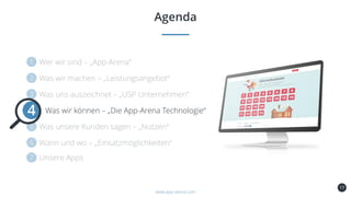 17
Agenda
www.app-arena.com
Was wir können – „Die App-Arena Technologie“4
 
