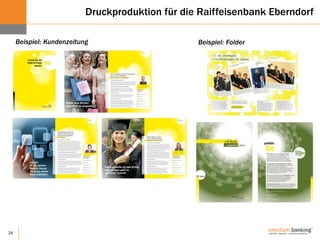 24
Druckproduktion für die Raiffeisenbank Eberndorf
Beispiel: FolderBeispiel: Kundenzeitung
 