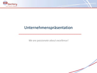 Unternehmenspräsentation

  We are passionate about excellence!
 