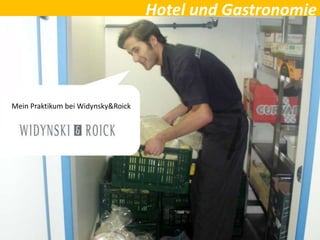 Hotel und Gastronomie
Mein Praktikum bei Widynsky&Roick
 