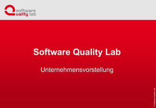Software Quality Lab
Unternehmensvorstellung
 