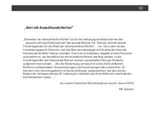 „Amt mit Ausschlusskriterien“


„Bewerber als ehrenamtliche Richter für die Verwaltungsgerichtsbarkeit werden
…gesucht, teilt das Rechtsamt der Hansestadt Rostock mit. Rostock bereitet derzeit
Vorschlagslisten für die Wahl der ehrenamtlichen Richter … vor. Die Listen für das
Verwaltungsgericht Schwerin und das Oberverwaltungsgericht Greifswald muss die
Hansestadt bis Mitte Februar erstellen. Darin sind mindestens doppelt so viele Personen
aufzunehmen, wie tatsâchlich als ehrenamtliche Richter benötigt werden. In die
Vorschlagslisten der Hansestadt Rostock können ausschließlich Bürger Rostocks
aufgenommen werden. …Bei der Bewerbung um das Amt eines ehrenamtlichen
Richters sind besondere Voraussetzungen und Ausschlussgründe zu beachten. So
können in die Vorschlagslisten nur deutsche Bürger aufgenommen werden, die bei
Beginn der Amtsperiode das 25. Lebensjahr vollendet und ihren Wohnsitz innerhalb des
Gerichtsbezirks haben….“
                             (aus einem Rostocker Wochenendjournal vom Januar 2010)
                                                                            902 Zeichen
 