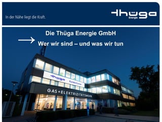 Die Thüga Energie GmbH
Wer wir sind – und was wir tun→
 