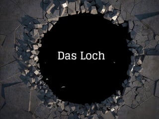 Das Loch
 