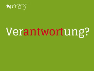 Verantwortung?
 