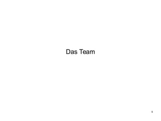 8
Das Team
 
