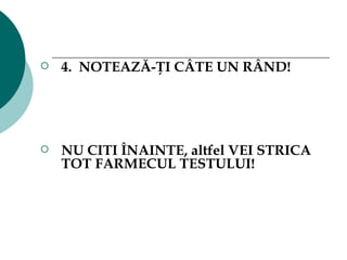 4.  NOTEAZĂ-ŢI CÂTE UN RÂND!  NU CITI ÎNAINTE, altfel VEI STRICA TOT FARMECUL TESTULUI ! 
