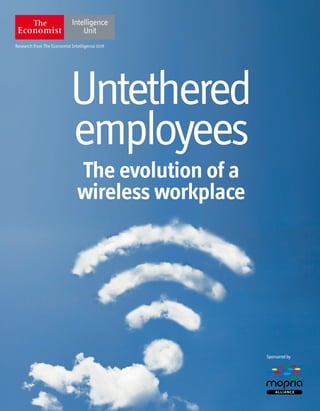 Research from The Economist Intelligence Unit
Sponsoredby
Untethered
employees
The evolution of a
wireless workplace
TM
 