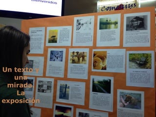 Un texto y
una
mirada.
La
exposición
 