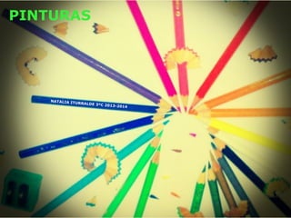 NATALIA ITURRALDE 3ºC 2013-2014
PINTURAS
 