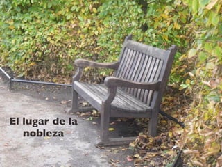 El lugar de la
nobleza
 