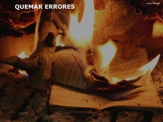 QUEMAR ERRORES
Laura Morala
 