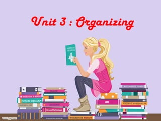 Unit 3 : Organizing 
 