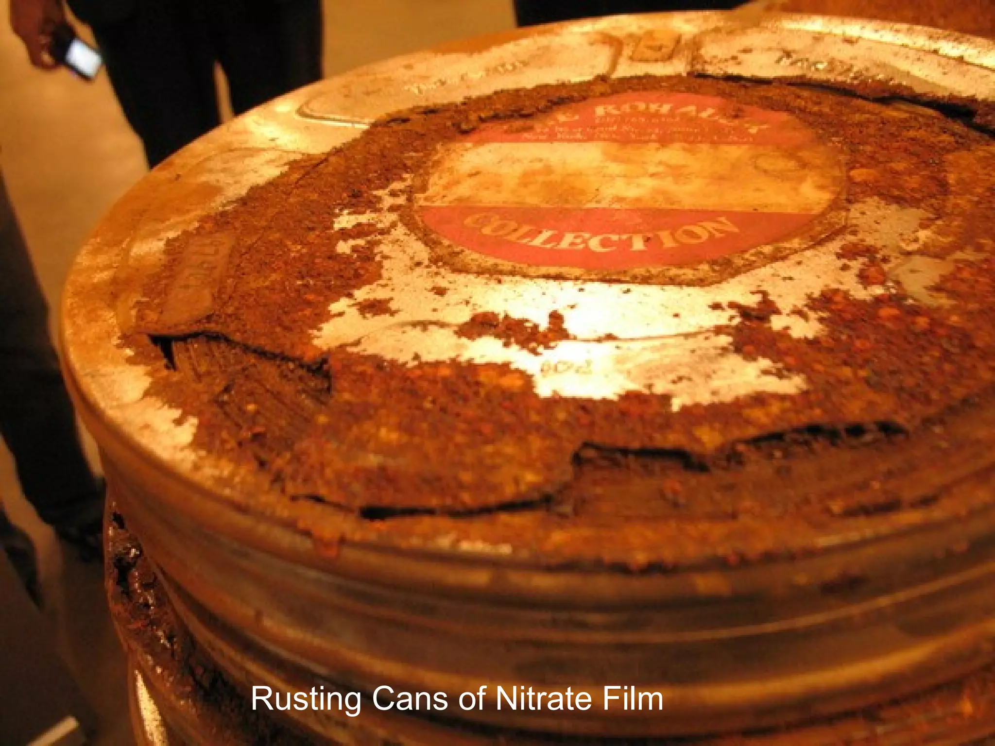 Decaying Film Cans
Rusting Cans of Nitrate Film