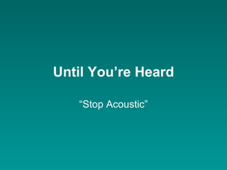 Until You’re Heard “ Stop Acoustic” 