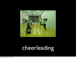 cheerleading
Tuesday, November 10, 2009
 