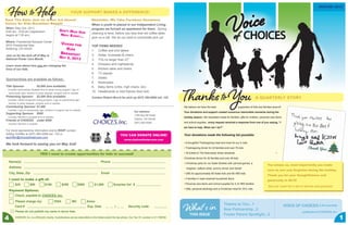 How to Help                                                                                                                                                                                                                                                              WINTER 2013




                                                                                                                                                                                                     oice
                                                              YOUR SUPPORT MAKES A DIFFERENCE!

Save The Date: Join Us at our 3rd Annual
Voices for Kids Breakfast Benefit
When: May 2nd, 2013 			
8:00 am - 9:00 am (registration
begins at 7:30 am)			
				
Where: Presidential Banquet Center
                                                   Don’t Miss O
                                                    Next Event..
                                                                ur
                                                                 .
                                                                               Reminder: We Take Furniture Donations
                                                                                When a youth is placed in our Independent Living
                                                                                program we furnish an apartment for them. Spring
                                                                                cleaning is here, before you toss that old coffee table
                                                                                give us a call. We do our best to coordinate pick up!
                                                                                                                                                                                                  VCHOICES
                                                                                                                                                                                                  of
4572 Presidential Way
                                                    Voices for
                                                                                TOP ITEMS NEEDED
Kettering, OH 45429                                   Kids                      1.	 Coffee and end tables
                                                    Breakfast                   2.	 Sofas, loveseats & chairs
Join us for the kick off of May is
National Foster Care Month.
                                                   May 2, 2013
                                                                                3.	 TVs no larger than 27”
Learn more about how you are changing the
                                                                                4.	 Dressers and nightstands
lives of our kids.                                                              5.	 Kitchen table and chairs
                                                                                6.	 TV stands
Sponsorships are available as follows:                                          7.	 Desks
                                                                                8.	 Bookcases
Title Sponsor 		             $5,000 (one available)                             9.	 Baby items (cribs, high chairs, etc)
 Includes: Sponsorship Spotlight time to speak during program, logo on 	
  sponsorship sign, mention in press releases, program and on website
Presenting Sponsor	          $2,500 (five available)
 Includes: Verbal recognition during program, Logo on sponsorship sign, 	
  mention in press releases, program and on website
Contributing Sponsor	 $1,000
                                                                                10.	 Headboards or bed frames (twin-full)
                                                                                Contact Robert Bruce for pick up (937) 264-0084 ext. 125
                                                                                                                                                         Thanks to You
                                                                                                                                                         We believe we have the best 		
                                                                                                                                                                                                                            A QUARTERLY STORY

                                                                                                                                                                                                           supporters of kids and families around!
 Includes: Logo on sponsorship sign, mention in program and on website
                                                                                                                       Our address:                      Your donations and support created numerous memorable moments during the
Supporting Sponsor	 $500
                                                                                                                       1785 Big Hill Road
 Includes: Mention in program and on website                                                                                                             holiday season. We requested meals for families, gifts for children, personal care items
                                                                                                                       Dayton, OH 45439
Friends of CHOICES 	 under $500 			
                                                                                                                       (937) 264-0084                    and school supplies...every request received a response from one of you saying, “I
 Includes: Mention in program
                                                                                                                                                         am here to help. What can I do?”
For more sponsorship information and to RSVP contact
Ashley Schiffer at (937) 264-0084 ext. 122 or                                                             YOU CAN DONATE ONLINE!                         Your donations made the following list possible:
aschiffer@choicesfostercare.com
                                                                                                              www.choicesfostercare.com
                                                                                                                                                         • A thoughtful Thanksgiving meal and more for our IL kids    				
We look forward to seeing you on May 2nd!
                                                                                                                                                         • Thanksgiving dinner for 23 families and over 70 kids     				

                                YES! I want to create opportunities for kids to succeed!                                                                 • 35 tickets to The Nutcracker dress rehearsal				                           	      •

                                                                                                                                                         Christmas dinner for 20 families and over 49 kids					
    Name(s)                                                                             Phone                                                            • Christmas party for our foster families with carnival games, a   	
                                                                                                                                                                                                                                     You amaze us, most importantly you made
    Address                                                                                                                                               magician, balloon artist, yummy dinner and Santa!			
                                                                                                                                                                                                                                     sure no one was forgotten during the holiday.
    City, State, Zip                                                                    Email                                                            • Gifts for approximately 90 foster kids and 65 HBS kids     	
                                                                                                                                                                                                                                     Thank you for your thoughtfulness and
    I want to make a gift of:                                                                                                                            • 4 families in need received household items        		
                                                                                                                                                                                                                                     generosity in 2012!
        $25           $50            $100             $250           $500         $1,000            Surprise Us! $                                       • Personal care items and school supplies for IL & HBS families	
                                                                                                                                                                                                                                      See our insert for a list of donors and pictures!
                                                                                                                                                         • Gifts, personal stockings and a Christmas meal for 30 IL kids
    Payment Options:
        Check, payable to CHOICES, Inc.
        Please charge my:                      VISA            MC           Amex
        Card #
        Please do not publish my name in donor lists
                                                                            Exp. Date                /            Security code:
                                                                                                                                                         What ’s in
                                                                                                                                                              THIS ISSUE
                                                                                                                                                                                              Thanks to You...1
                                                                                                                                                                                              New Partnership...2
                                                                                                                                                                                              Foster Parent Spotlight...3
                                                                                                                                                                                                                                                     VOICE OF CHOICES is the quarterly
                                                                                                                                                                                                                                                                publication of CHOICES, Inc.

4       CHOICES, Inc. is a 501(c)(3) charity. Contributions are tax deductible to the fullest extent the law allows. Our Tax I.D. number is 31-1180182
                                                                                                                                                                                                                                                                                               1
 