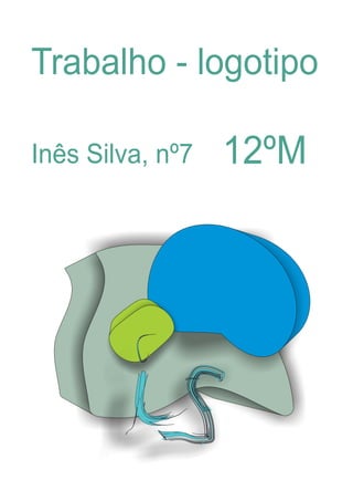 Trabalho - logotipo
Inês Silva, nº7 12ºM
 