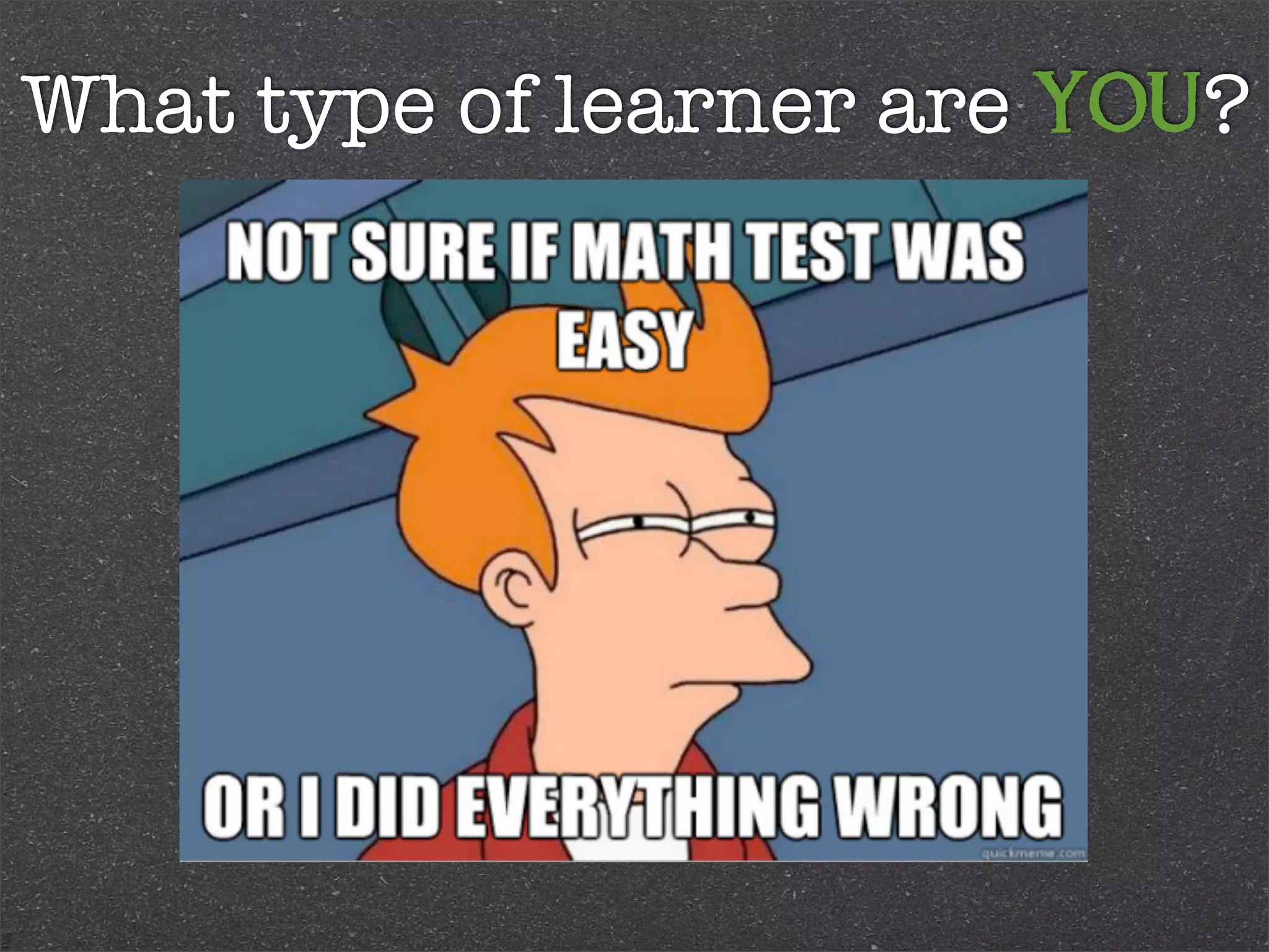 What type of learner are YOU?

 