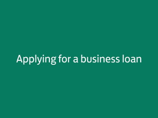 Applying for a business loan

 