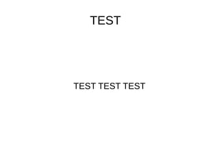 TEST
TEST TEST TEST
 