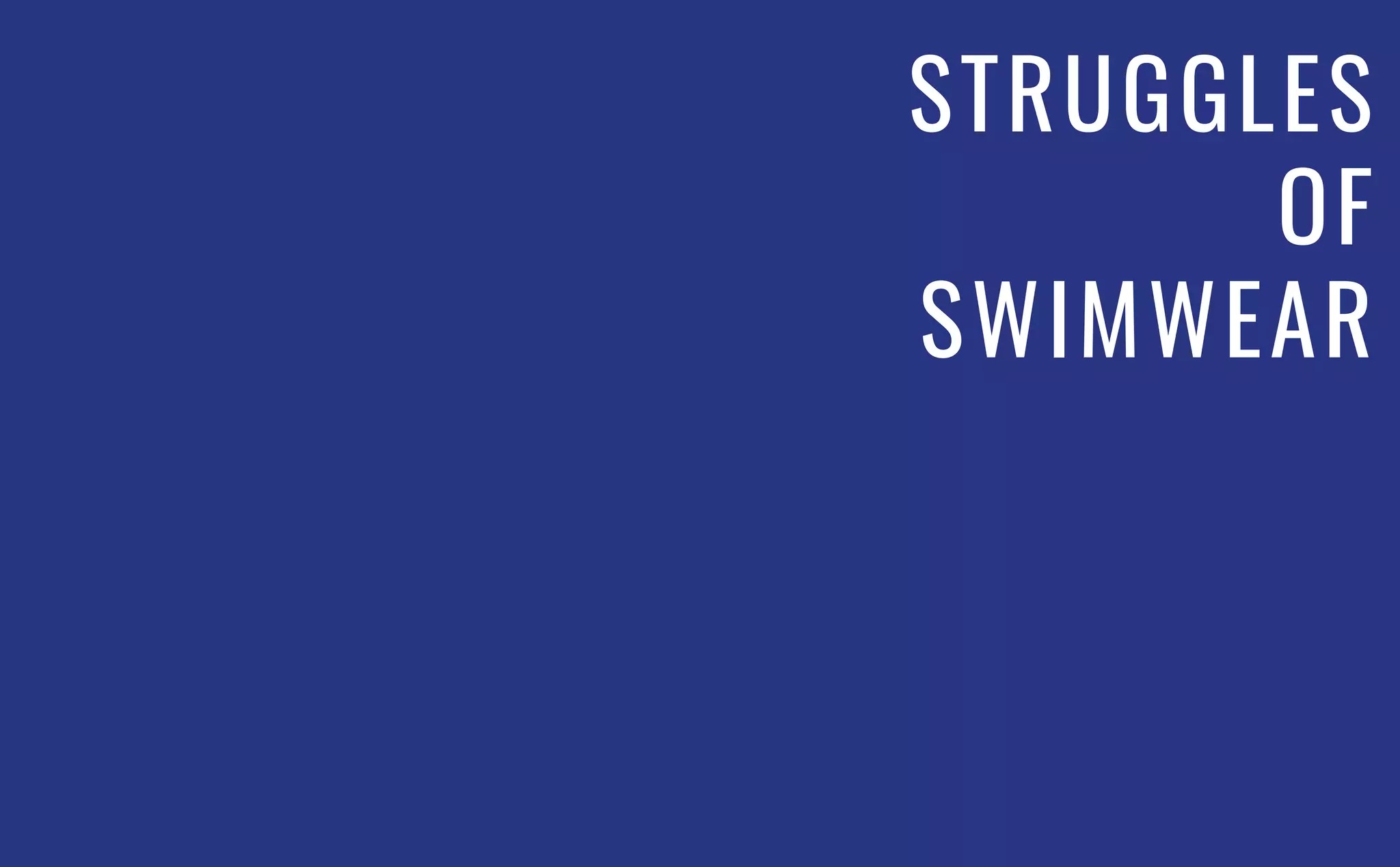 STRUGGLES
OF
SWIMWEAR
 