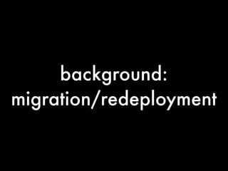 background:
migration/redeployment