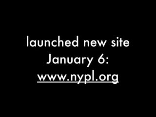 launched new site
January 6:
www.nypl.org