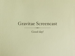 Gravitae Screencast ,[object Object]