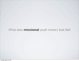 What does missional youth ministry look like?




Thursday, March 10, 2011
 