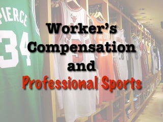 Worker’s
 Compensation
       and
Professional Sports
 