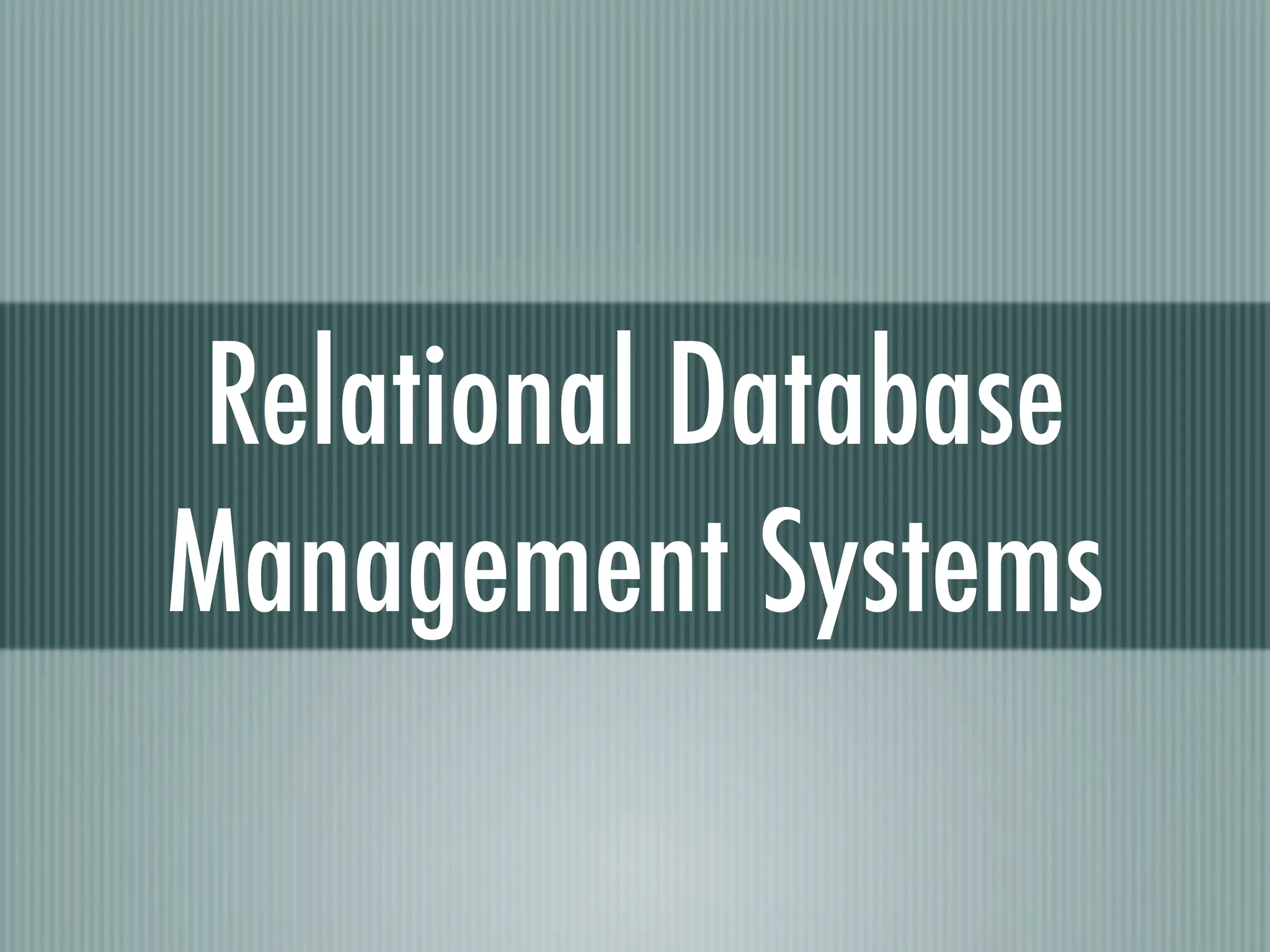 Relational Database
Management Systems
 