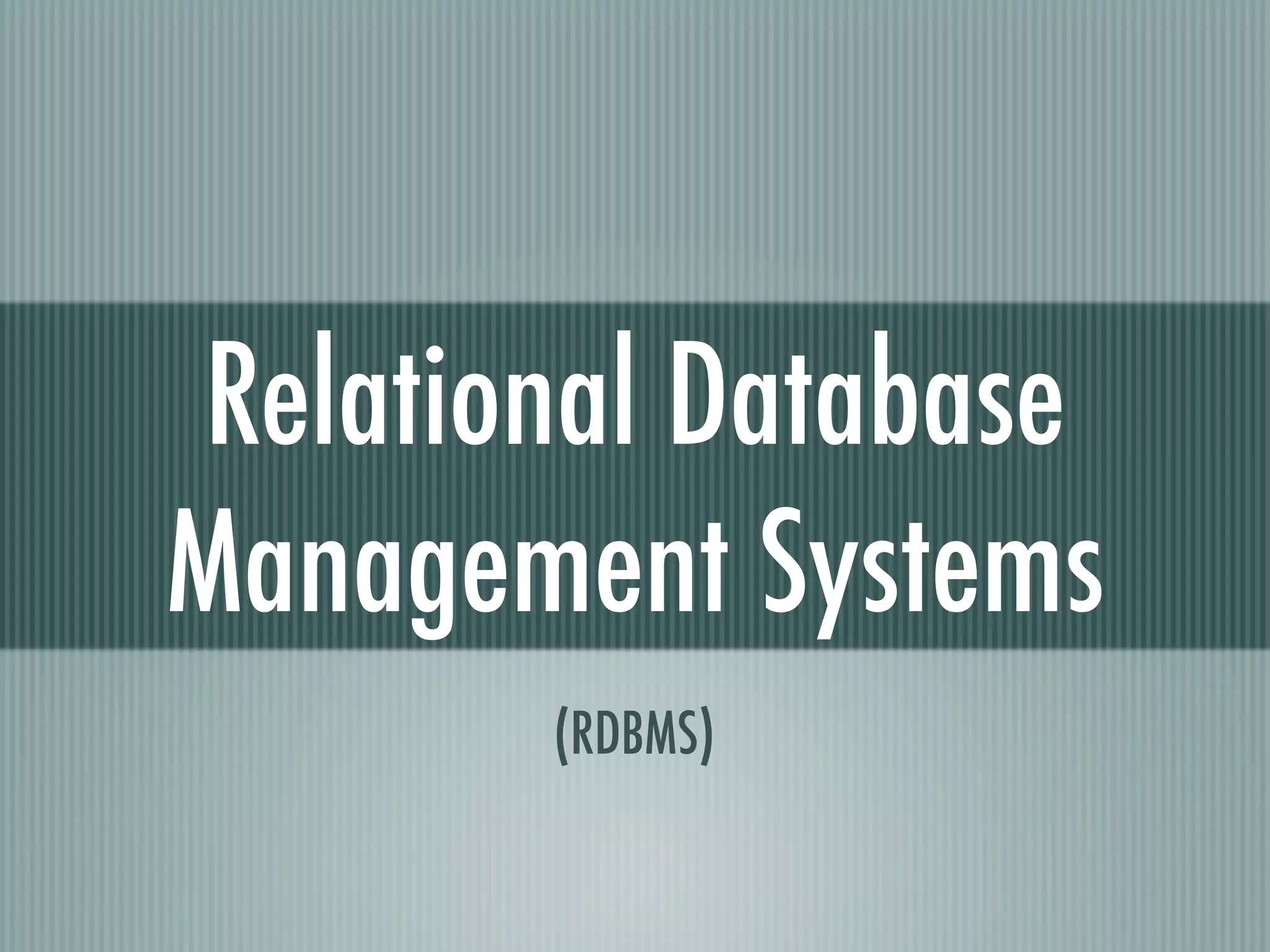 Relational Database
Management Systems
        (RDBMS)
 
