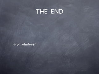 THE END



or whatever
 