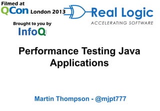 Performance Testing Java
      Applications


   Martin Thompson - @mjpt777
 