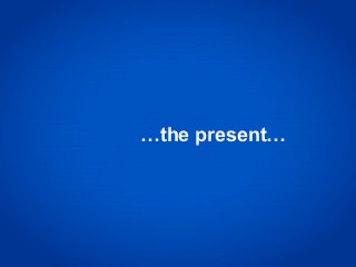 …the present…
 