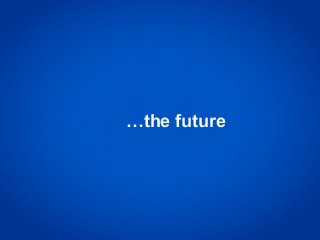 …the future
 