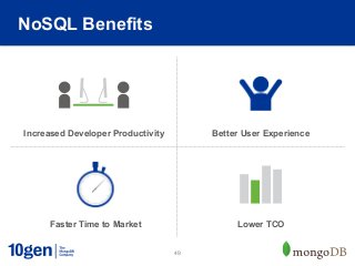 NoSQL Benefits




Increased Developer Productivity        Better User Experience




     Faster Time to Market                   Lower TCO


                                   49
 