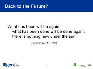 Back to the Future?



 What has been will be again,
  what has been done will be done again;
  there is nothing new under the sun.
            (Ecclesiastes 1:9, NIV)




                         5
 