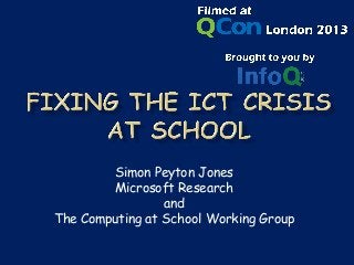 Simon Peyton Jones
        Microsoft Research
                 and
The Computing at School Working Group
 