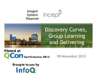 Discovery Curves,
 Group Learning
  and Delivering

    09 November 2012
 